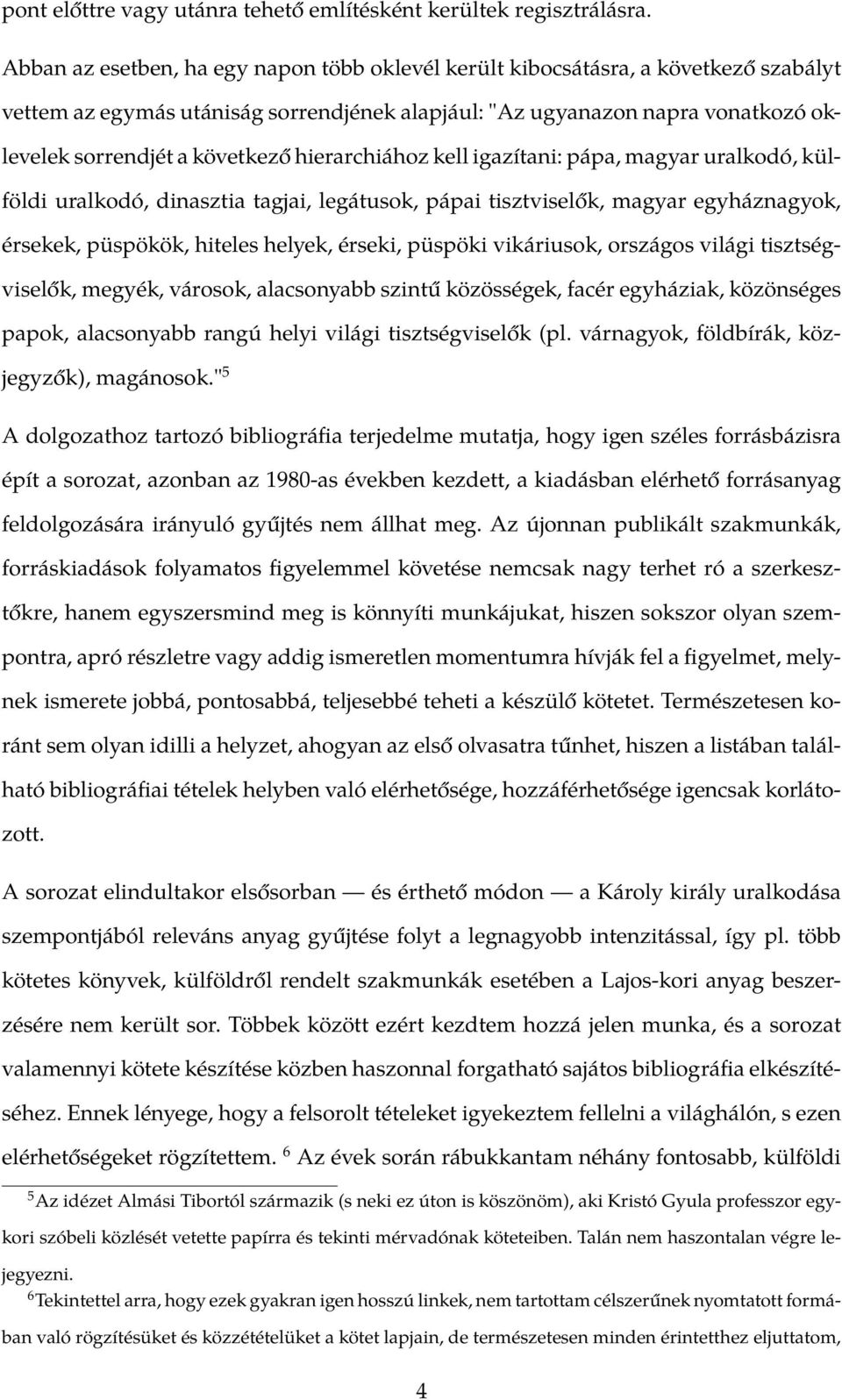 hierarchiához kell igazítani: pápa, magyar uralkodó, külföldi uralkodó, dinasztia tagjai, legátusok, pápai tisztviselők, magyar egyháznagyok, érsekek, püspökök, hiteles helyek, érseki, püspöki