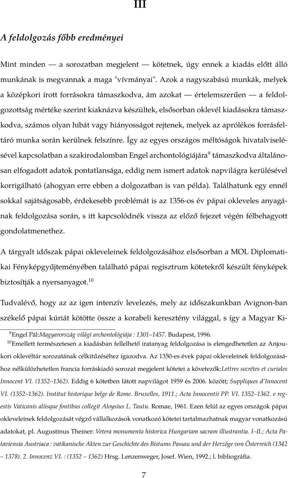 számos olyan hibát vagy hiányosságot rejtenek, melyek az aprólékos forrásfeltáró munka során kerülnek felszínre.