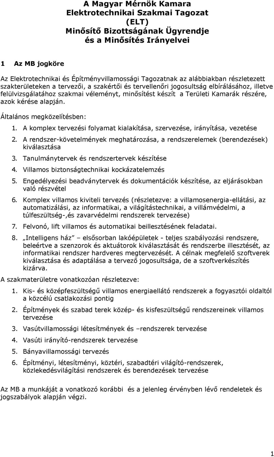 azok kérése alapján. Általános megközelítésben: 1. A komplex tervezési folyamat kialakítása, szervezése, irányítása, vezetése 2.