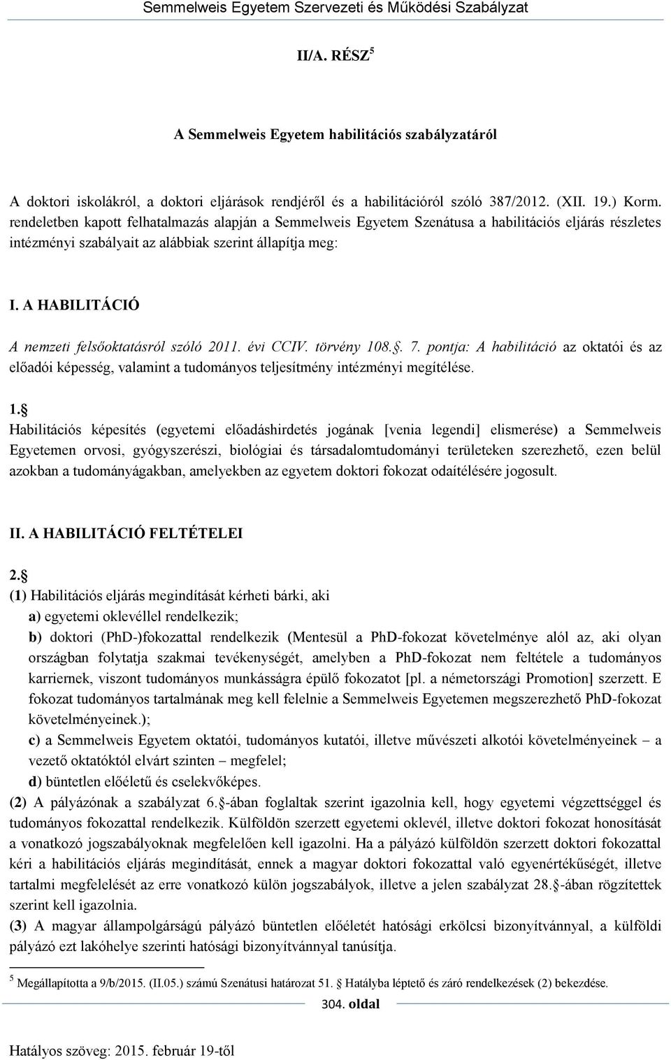 A HABILITÁCIÓ A nemzeti felsőoktatásról szóló 2011. évi CCIV. törvény 10