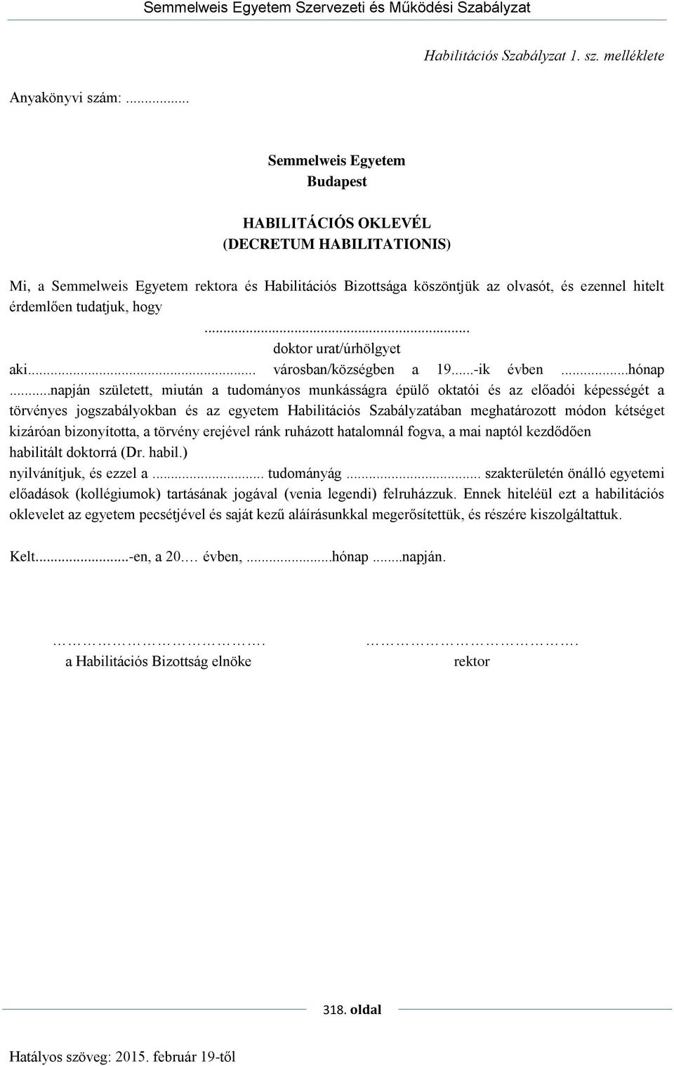 hogy... doktor urat/úrhölgyet aki... városban/községben a 19...-ik évben...hónap.