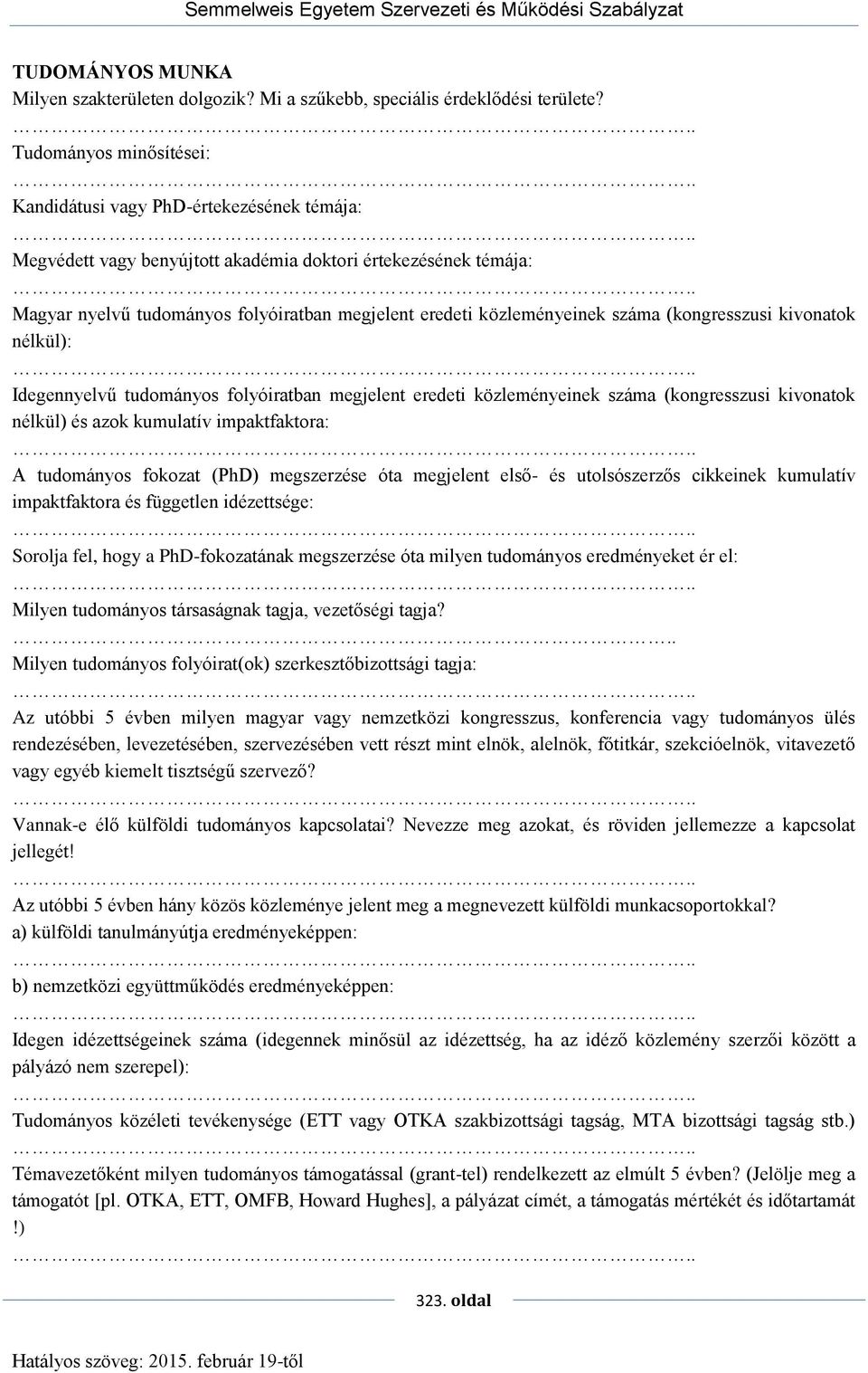 közleményeinek száma (kongresszusi kivonatok nélkül): Idegennyelvű tudományos folyóiratban megjelent eredeti közleményeinek száma (kongresszusi kivonatok nélkül) és azok kumulatív impaktfaktora: A