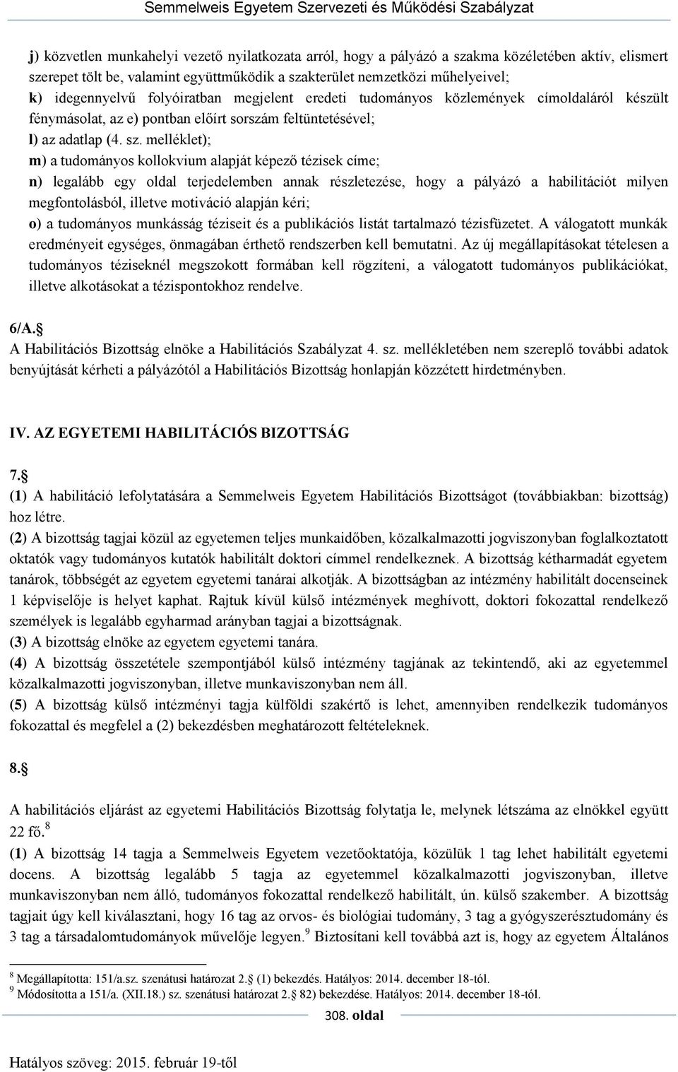 melléklet); m) a tudományos kollokvium alapját képező tézisek címe; n) legalább egy oldal terjedelemben annak részletezése, hogy a pályázó a habilitációt milyen megfontolásból, illetve motiváció
