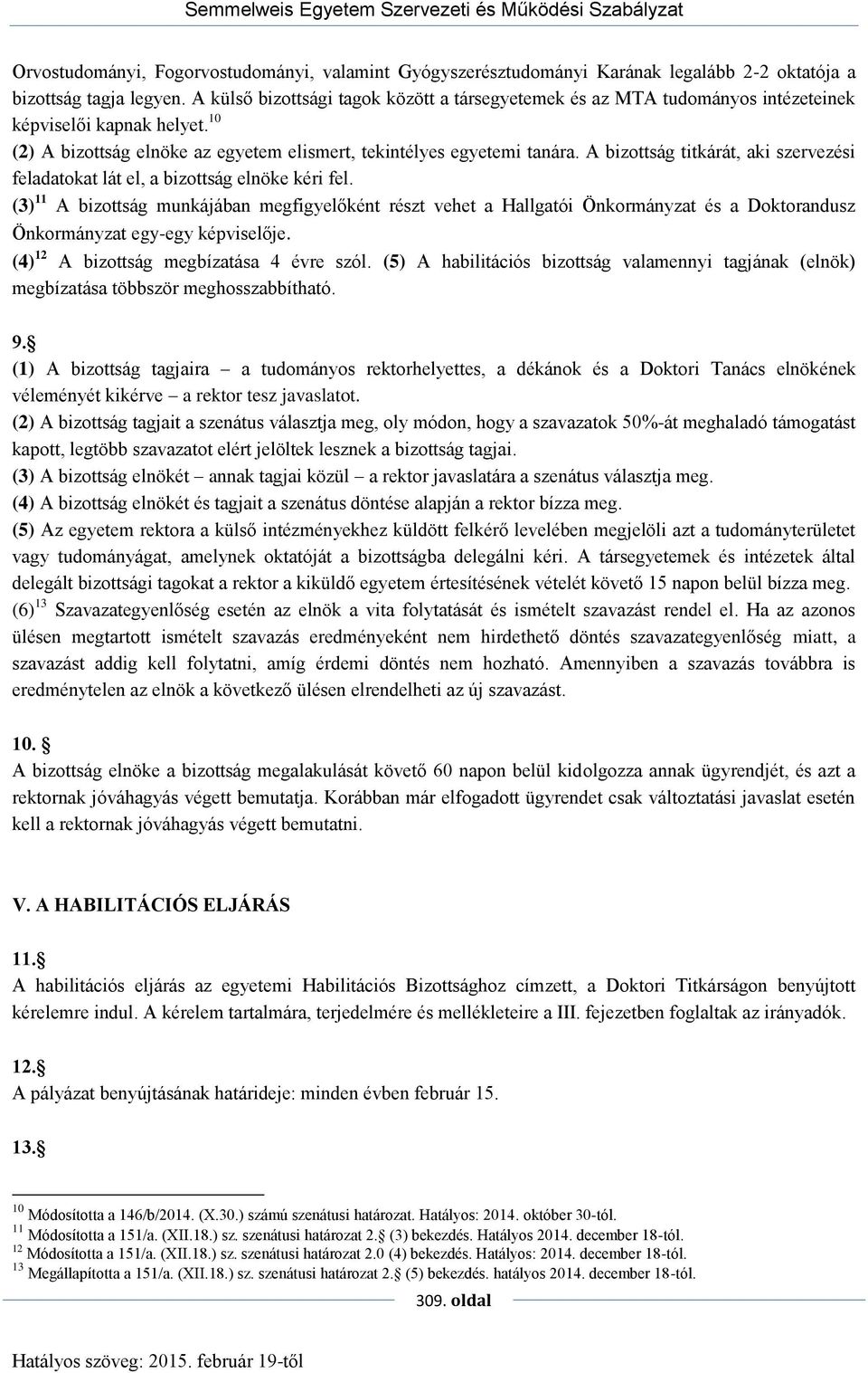 A bizottság titkárát, aki szervezési feladatokat lát el, a bizottság elnöke kéri fel.