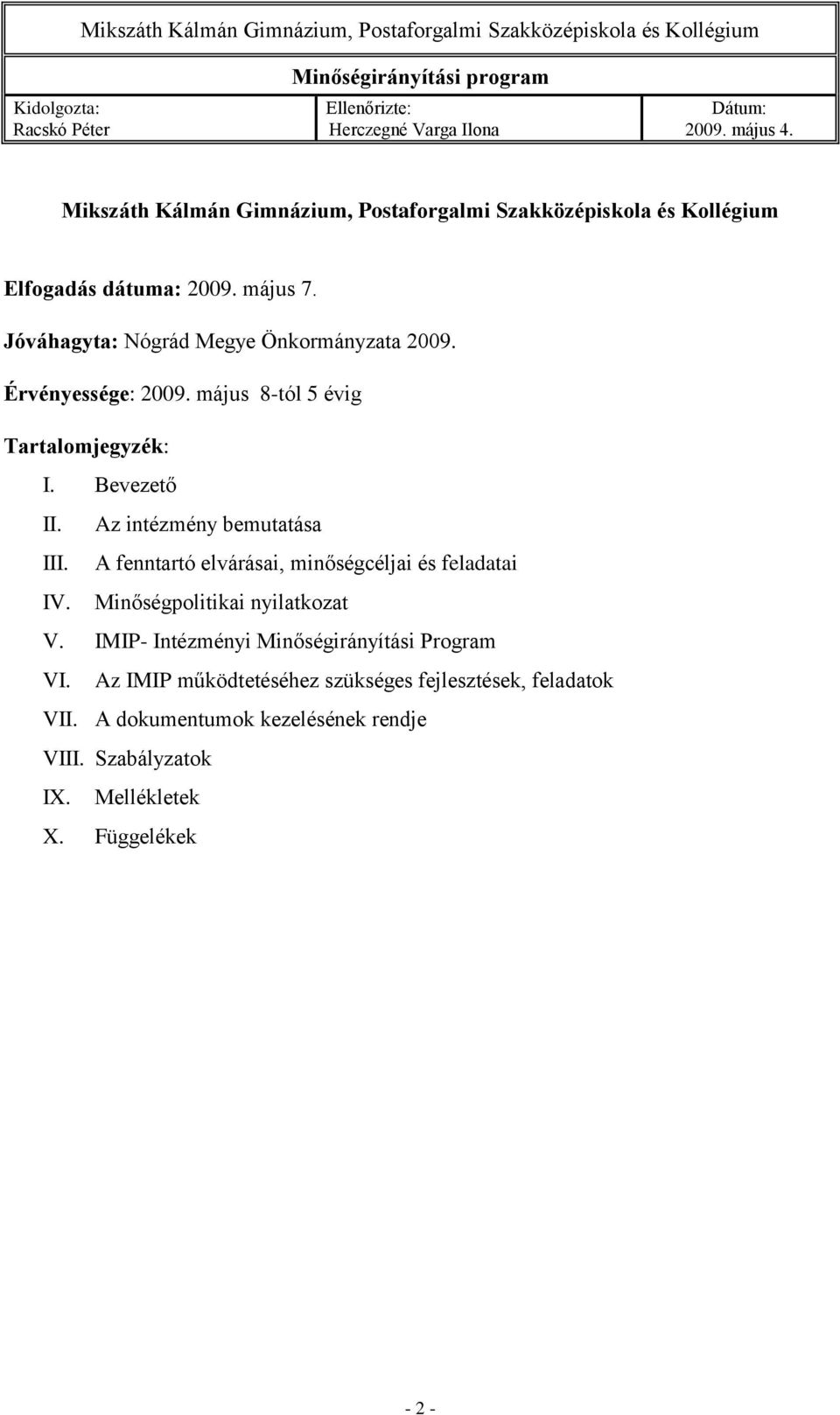 Az intézmény bemutatása III. A fenntartó elvárásai, minőségcéljai és feladatai IV. Minőségpolitikai nyilatkozat V.