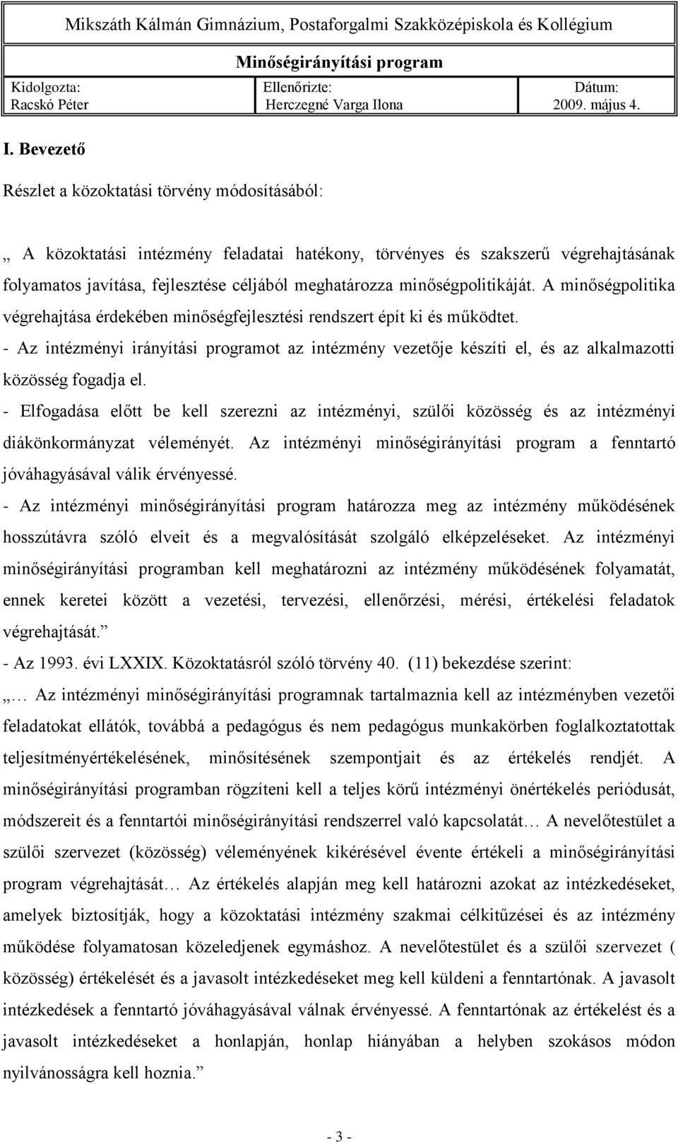 - Az intézményi irányítási programot az intézmény vezetője készíti el, és az alkalmazotti közösség fogadja el.