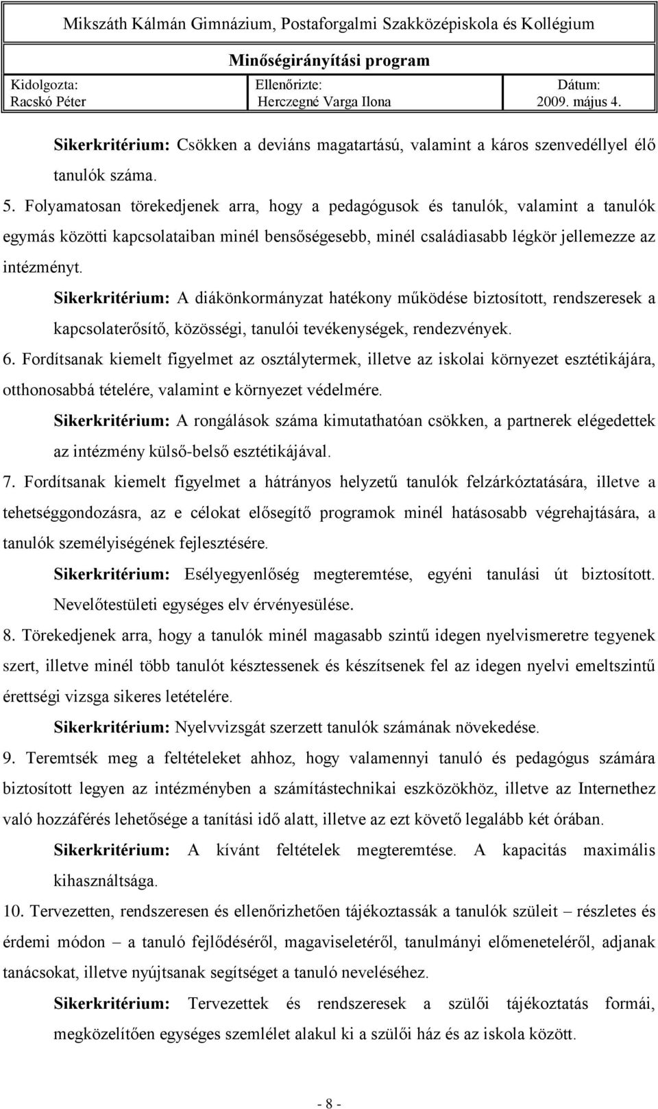 Sikerkritérium: A diákönkormányzat hatékony működése biztosított, rendszeresek a kapcsolaterősítő, közösségi, tanulói tevékenységek, rendezvények. 6.
