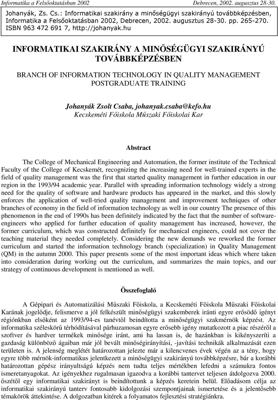 hu INFORMATIKAI SZAKIRÁNY A MINİSÉGÜGYI SZAKIRÁNYÚ TOVÁBBKÉPZÉSBEN BRANCH OF INFORMATION TECHNOLOGY IN QUALITY MANAGEMENT POSTGRADUATE TRAINING Johanyák Zsolt Csaba, johanyak.csaba@kefo.