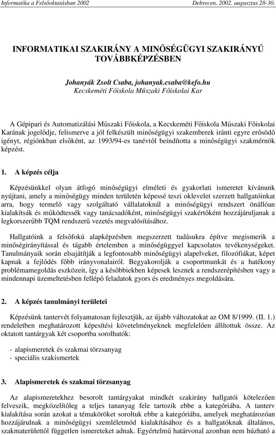 szakemberek iránti egyre erısödı igényt, régiónkban elsıként, az 19