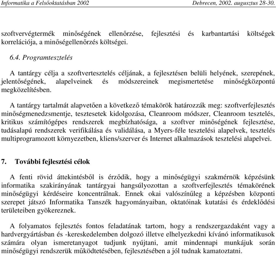 A tantárgy tartalmát alapvetıen a következı témakörök határozzák meg: szoftverfejlesztés minıségmenedzsmentje, tesztesetek kidolgozása, Cleanroom módszer, Cleanroom tesztelés, kritikus számítógépes