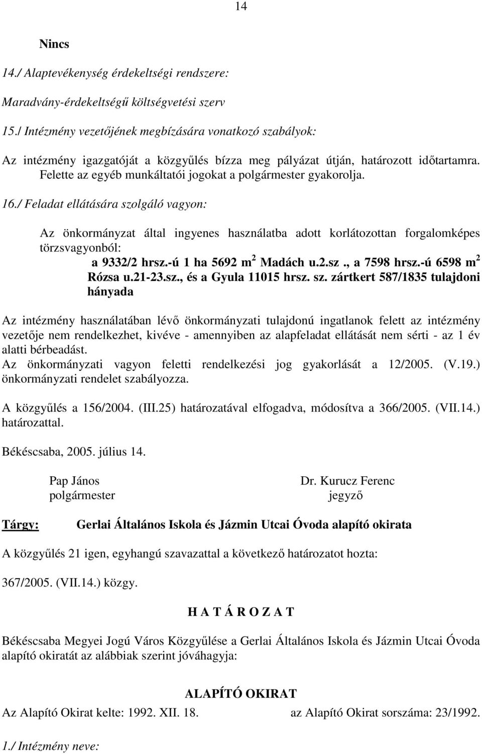Felette az egyéb munkáltatói jogokat a polgármester gyakorolja. 16.