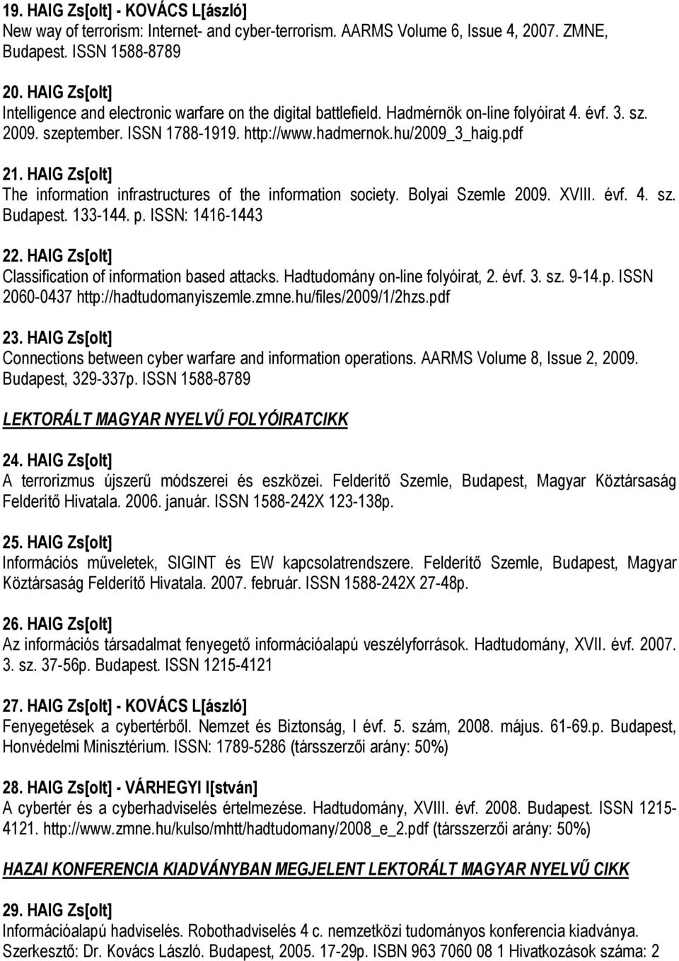 HAIG Zs[olt] The information infrastructures of the information society. Bolyai Szemle 2009. XVIII. évf. 4. sz. Budapest. 133-144. p. ISSN: 1416-1443 22.