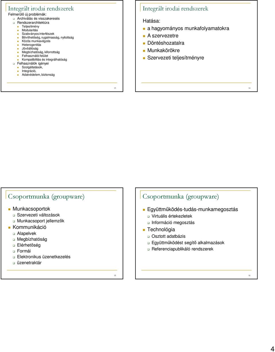 munkafolyamatokra A szervezetre Döntéshozatalra Munkakörökre Szervezeti teljesítményre 13 14 Csoportmunka (groupware) Munkacsoportok Szervezeti változások Munkacsoport jellemzők Kommunikáció