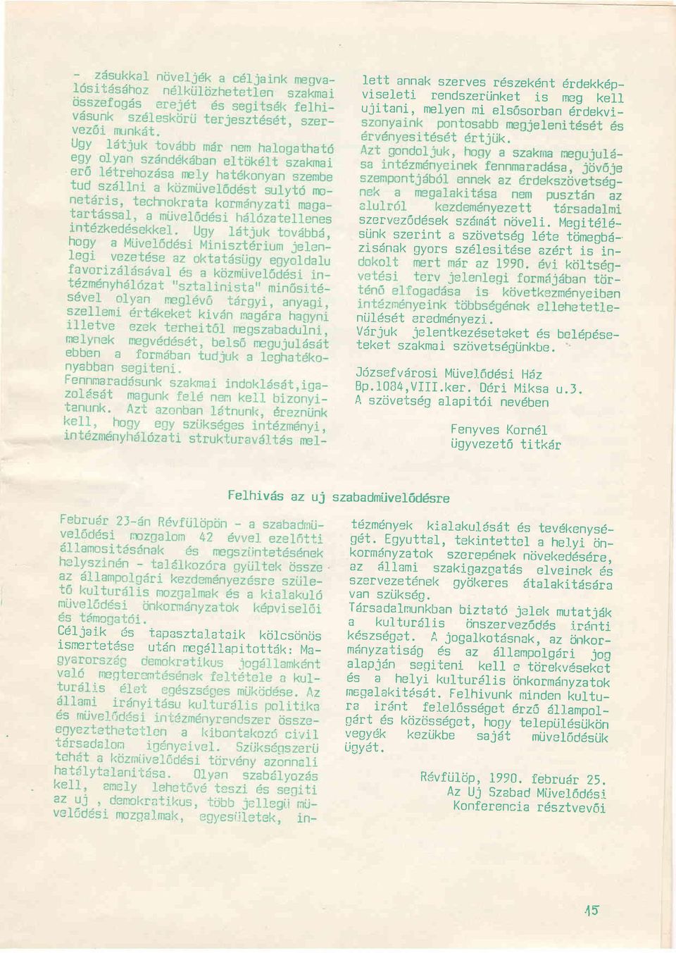 Jdzsef v6rosi Miivel- (tdlsi 116z Bp.10E4,VIII.ker. D6ri Miksa u.j. A szijveisdg alapit6i nevdben Fenyves Korn6l iigyvezeti titkdr Felhivds az uj C61jai.