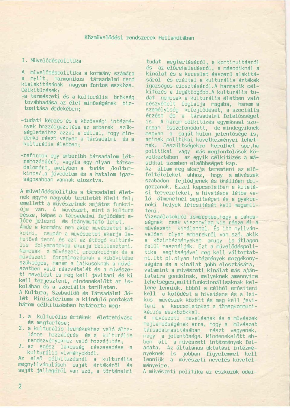 c6iiai, hogy min- - denki rdszt vegyen a t6rsadalmi- 6s a kulturrilis 6letben; -reformok egy emberibb tdrsadalom l6trehozdss6rt, vagyis egy olyan tdrsadalom6rt, amelyben a tudds /kulturkincs/,a