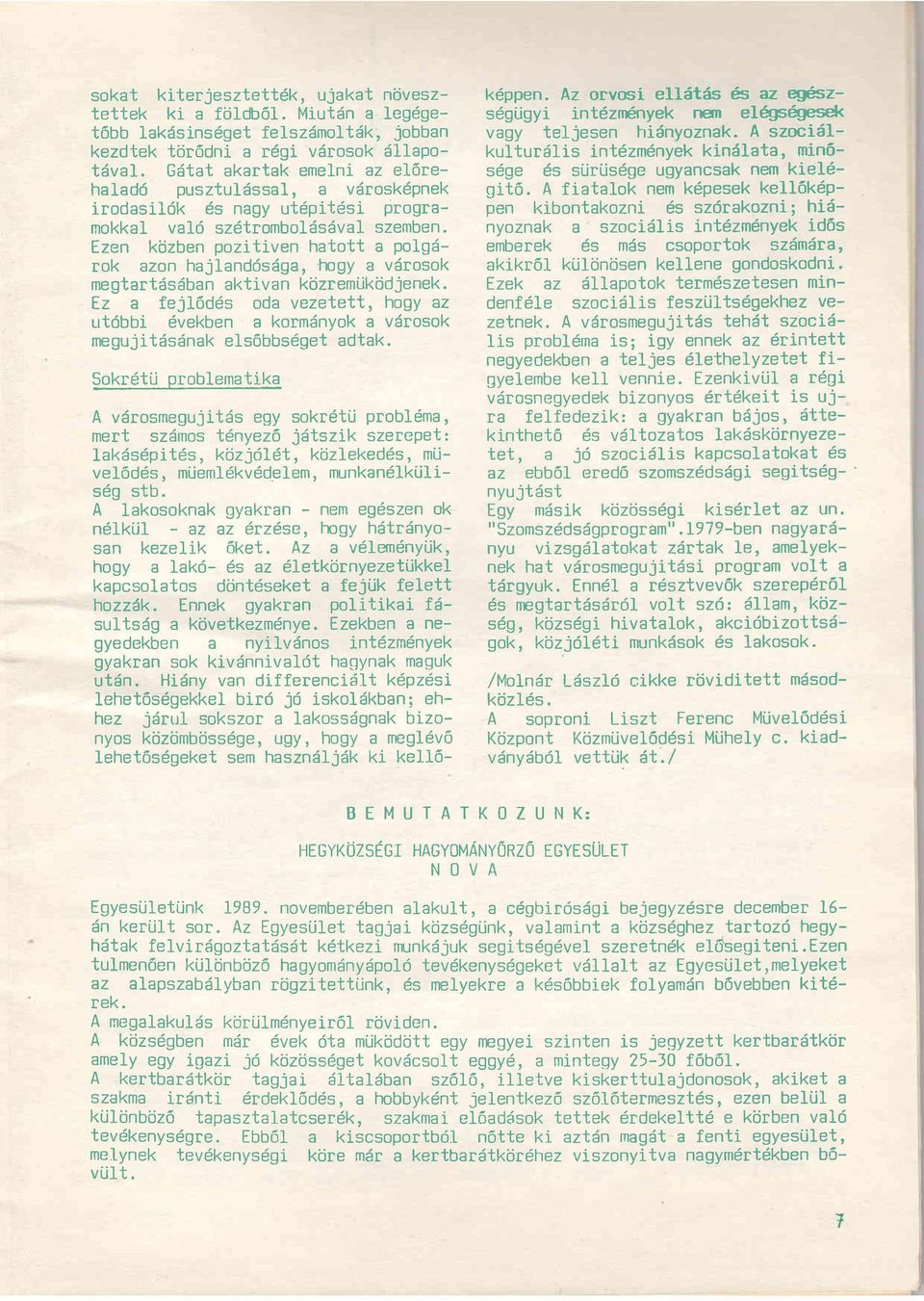 Ezen kijzben pozitiven hatott a polgtirok azon hajlanddsdga, l-ngy a vdrosok megtart6s5ban aktivan kijzremtjkiidjenek.
