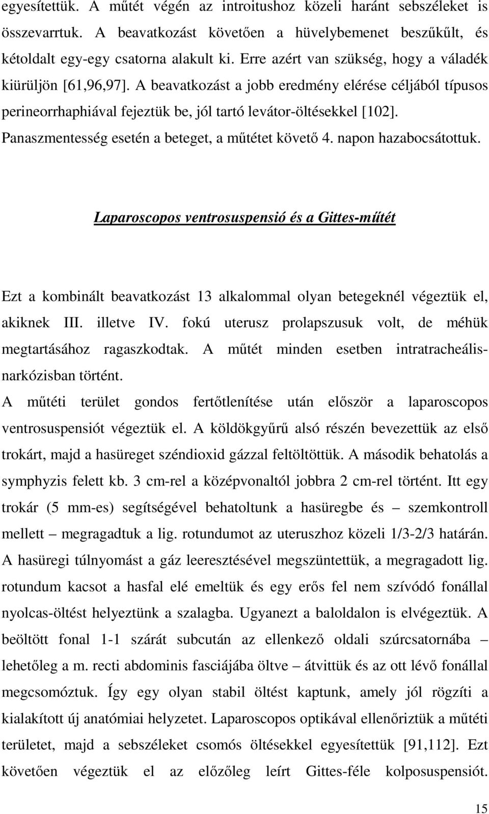 Panaszmentesség esetén a beteget, a műtétet követő 4. napon hazabocsátottuk.