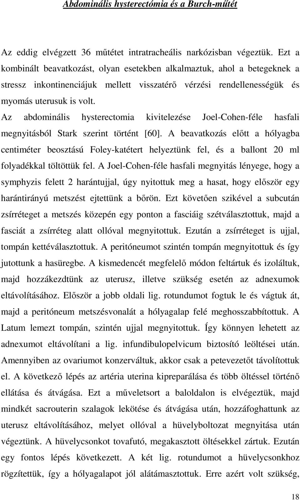 Az abdominális hysterectomia kivitelezése Joel-Cohen-féle hasfali megnyitásból Stark szerint történt [60].