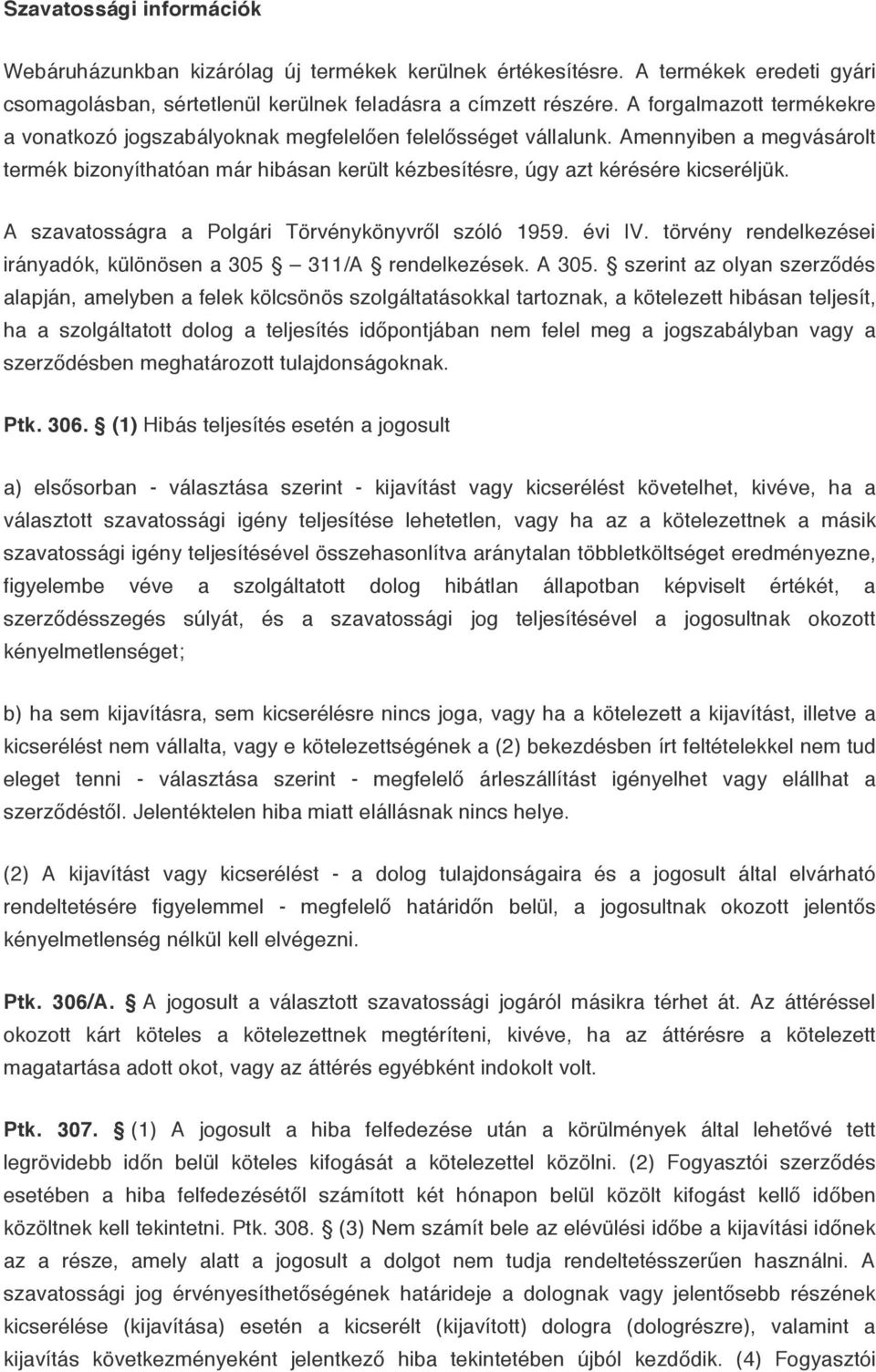 A szavatosságra a Polgári Törvénykönyvről szóló 1959. évi IV. törvény rendelkezései irányadók, különösen a 305 311/A rendelkezések. A 305.