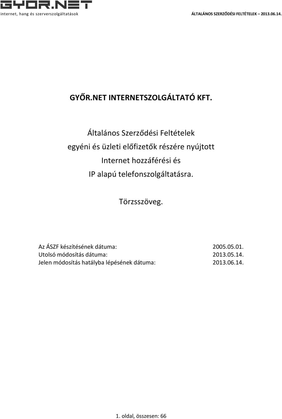 Internet hozzáférési és IP alapú telefonszolgáltatásra. Törzsszöveg.