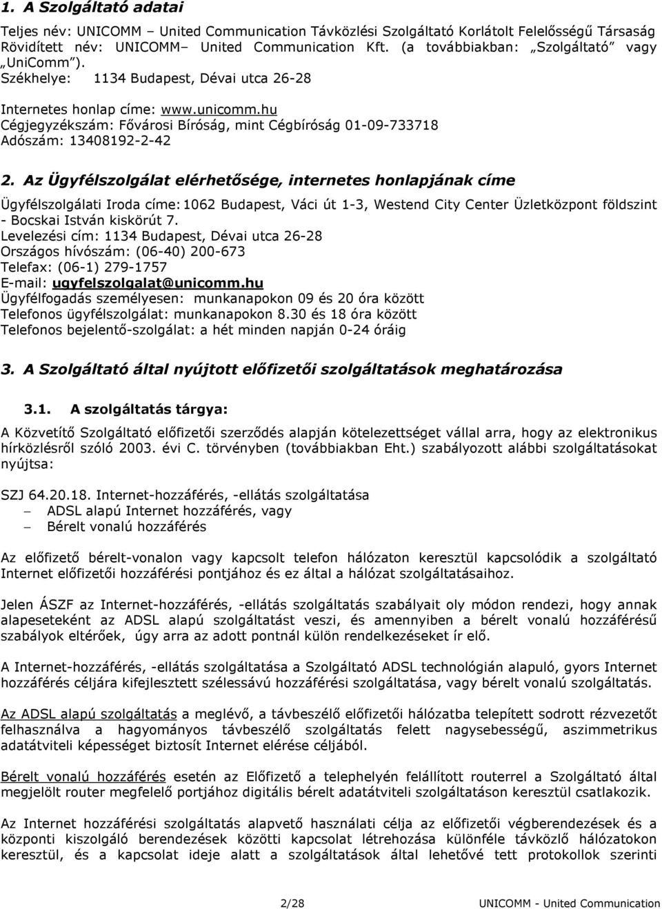 hu Cégjegyzékszám: Fıvárosi Bíróság, mint Cégbíróság 01-09-733718 Adószám: 13408192-2-42 2.