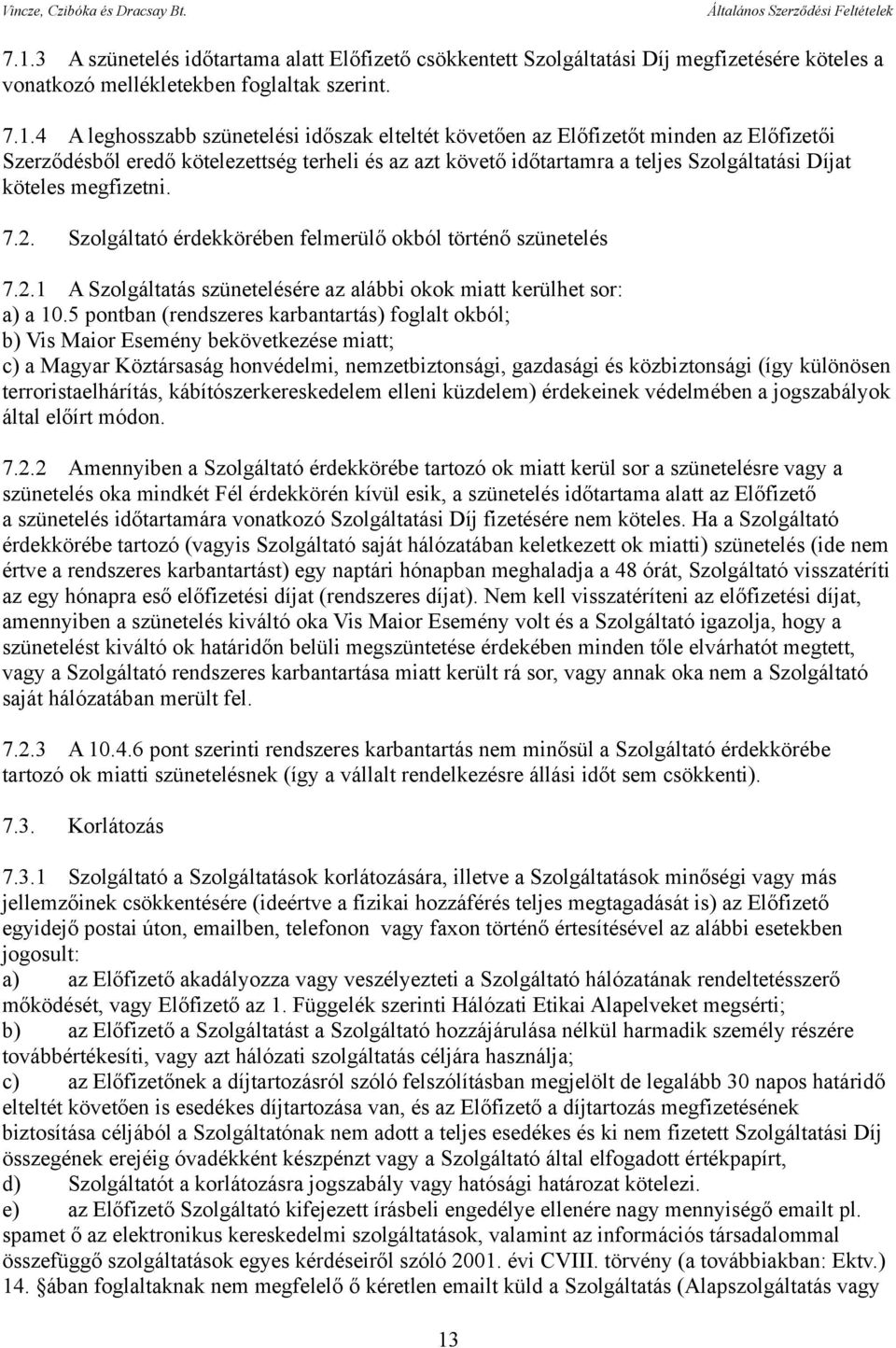 Szolgáltató érdekkörében felmerülő okból történő szünetelés 7.2.1 A Szolgáltatás szünetelésére az alábbi okok miatt kerülhet sor: a) a 10.