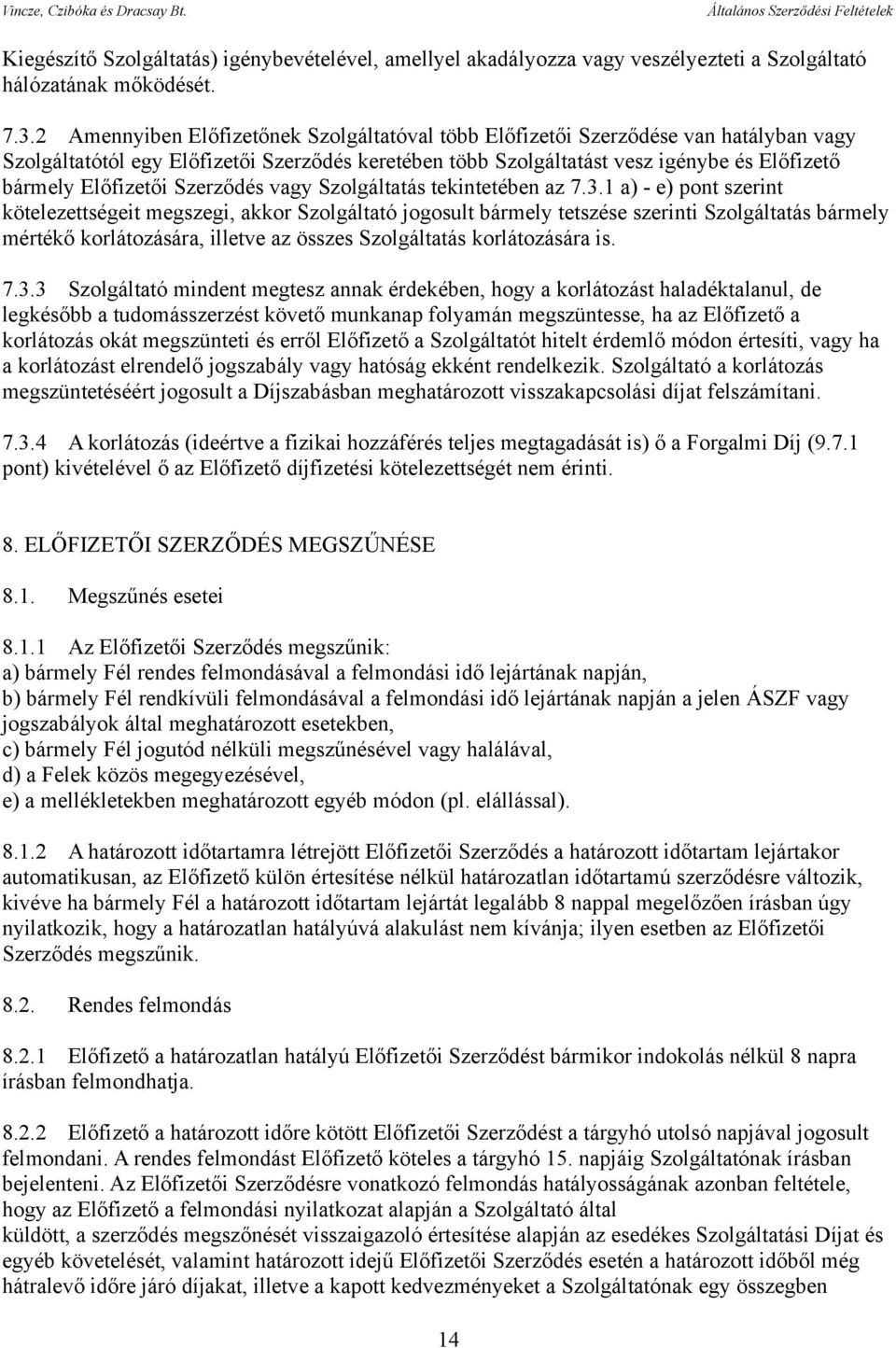 Előfizetői Szerződés vagy Szolgáltatás tekintetében az 7.3.