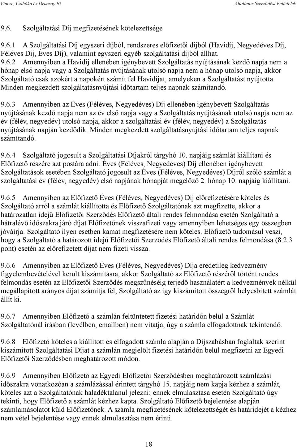 csak azokért a napokért számít fel Havidíjat, amelyeken a Szolgáltatást nyújtotta. Minden megkezdett szolgáltatásnyújtási időtartam teljes napnak számítandó. 9.6.