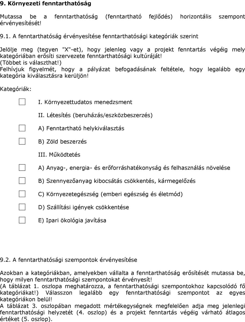 (Többe is válaszha!) Felhívjuk figyelmé, hogy a pályáza befogadásának feléele, hogy legalább egy kaegória kiválaszásra kerüljön! Kaegóriák: I. Környezeudaos menedzsmen II.