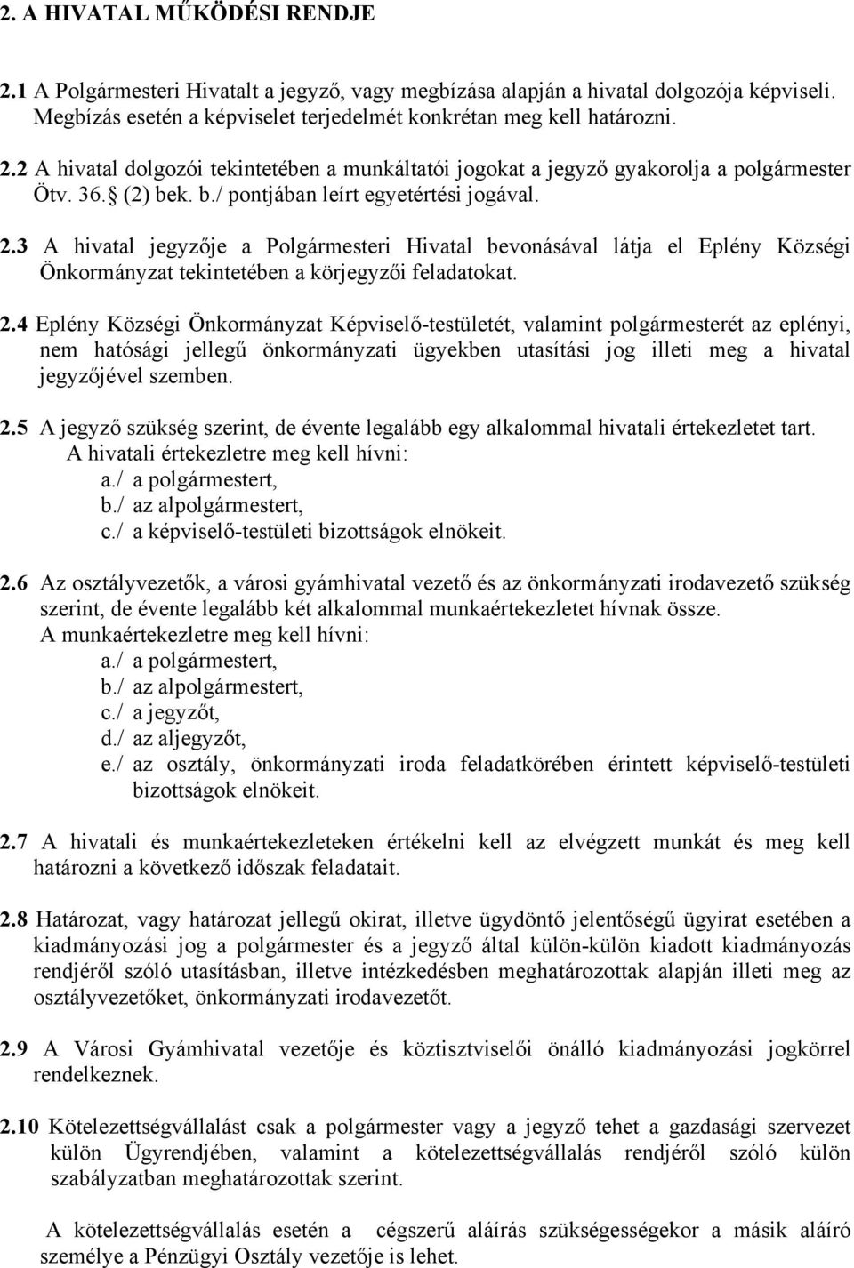 3 A hivatal jegyzője a Polgármesteri Hivatal bevonásával látja el Eplény Községi Önkormányzat tekintetében a körjegyzői feladatokat. 2.