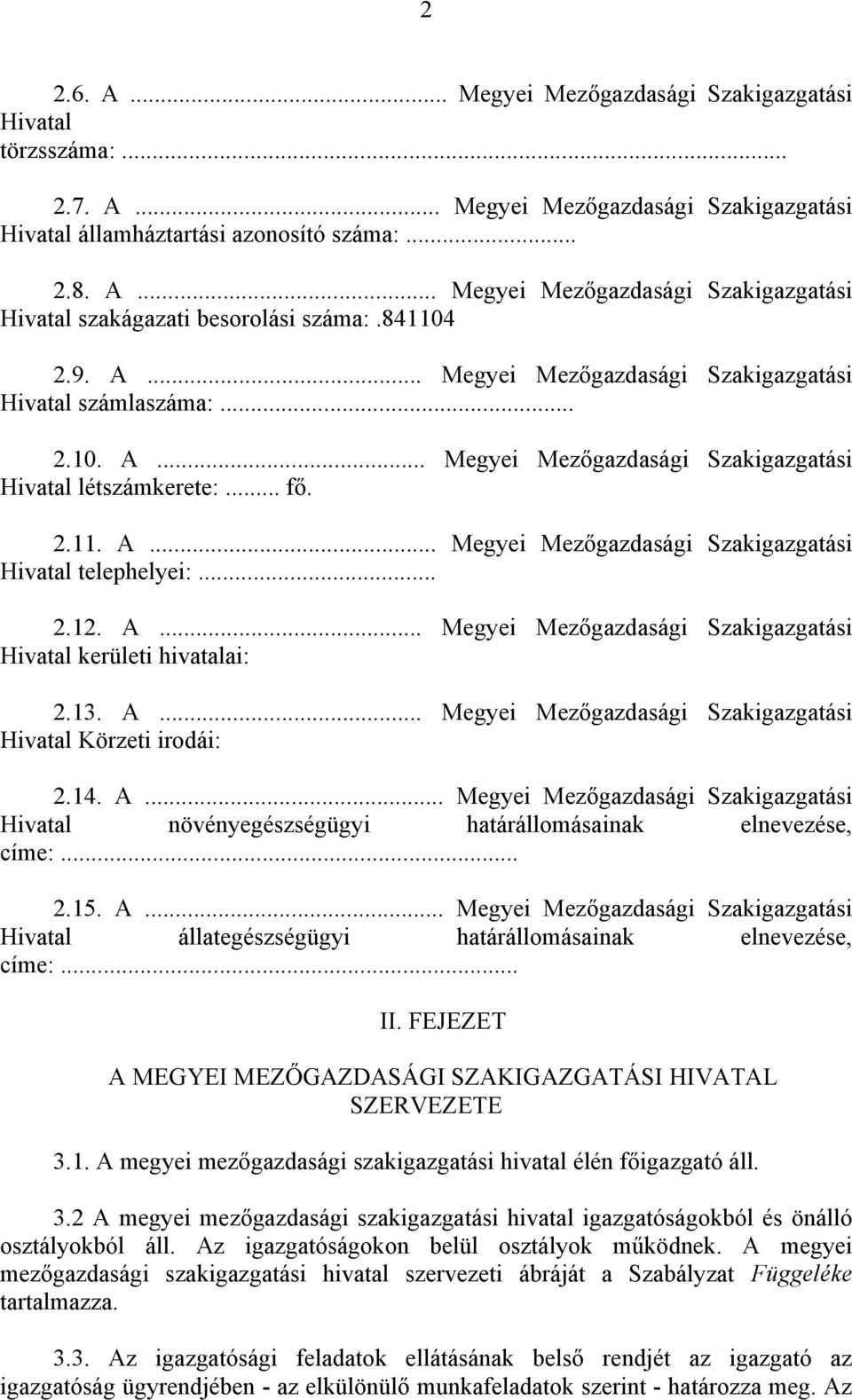 .. 2.12. A... Megyei Mezőgazdasági Szakigazgatási Hivatal kerületi hivatalai: 2.13. A... Megyei Mezőgazdasági Szakigazgatási Hivatal Körzeti irodái: 2.14. A... Megyei Mezőgazdasági Szakigazgatási Hivatal növényegészségügyi határállomásainak elnevezése, címe:.