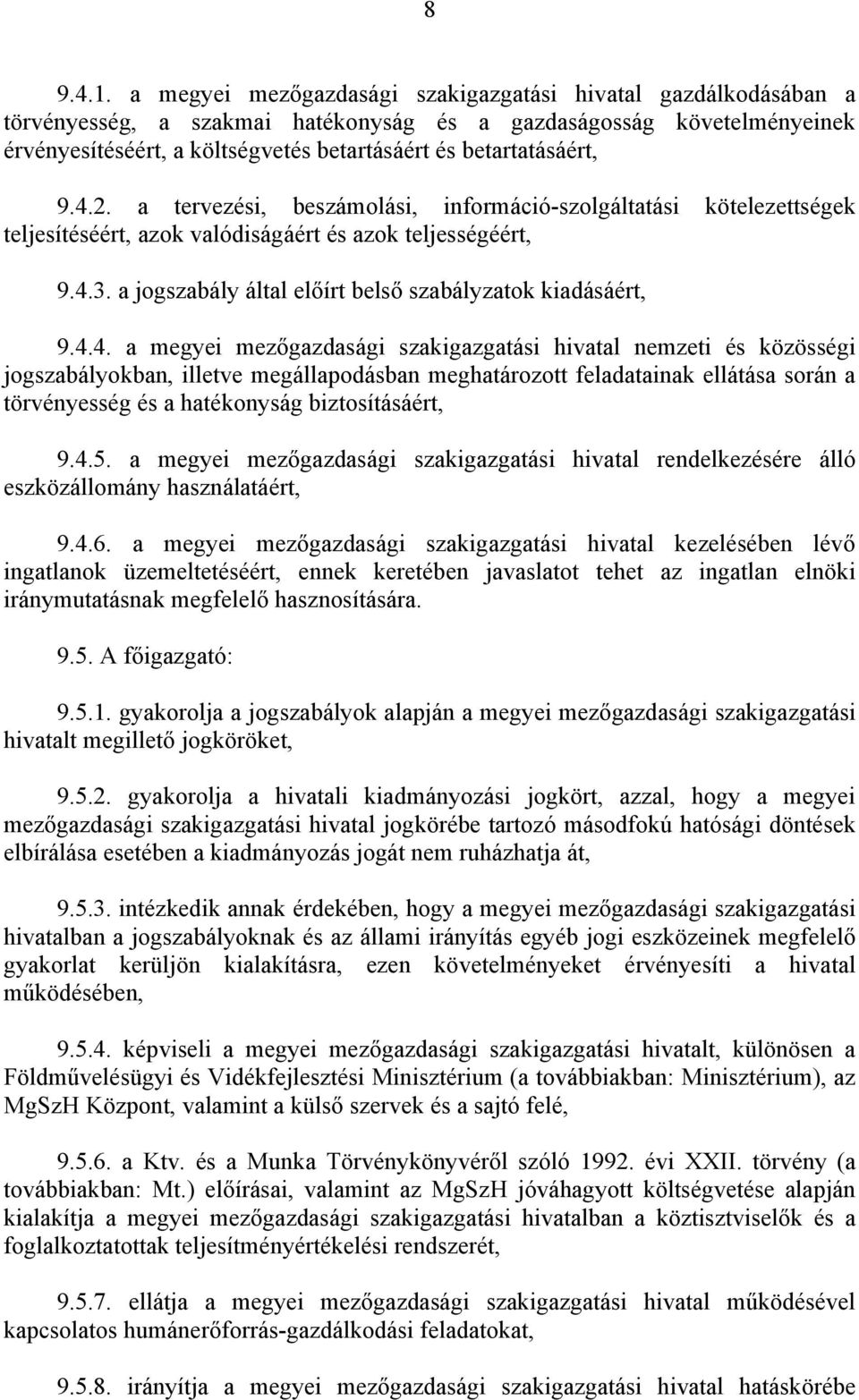 betartatásáért, 9.4.2. a tervezési, beszámolási, információ-szolgáltatási kötelezettségek teljesítéséért, azok valódiságáért és azok teljességéért, 9.4.3.