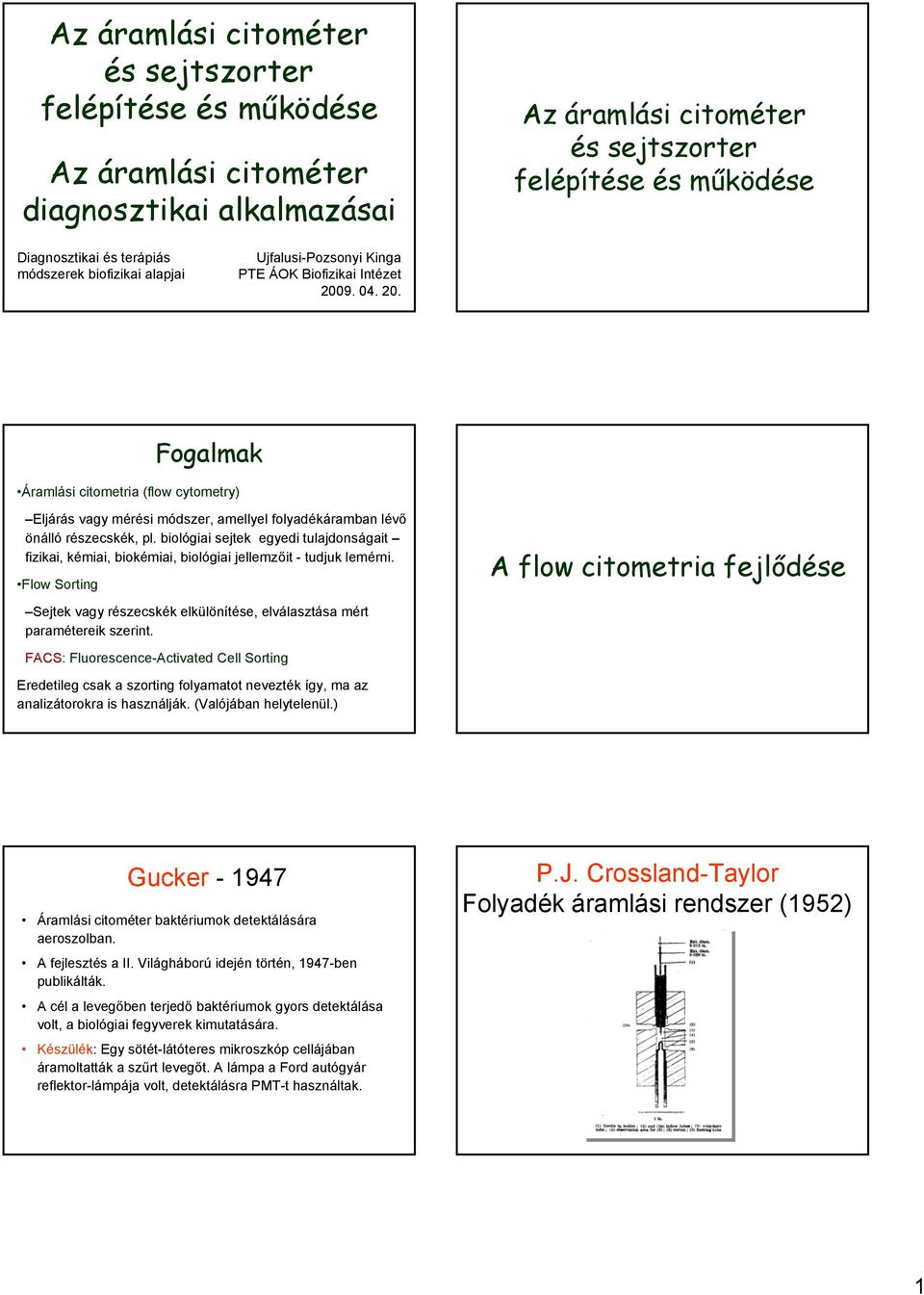 9. 04. 20. Fogalmak Áramlási citometria (flow cytometry) Eljárás vagy mérési módszer, amellyel folyadékáramban lévő önálló részecskék, pl.
