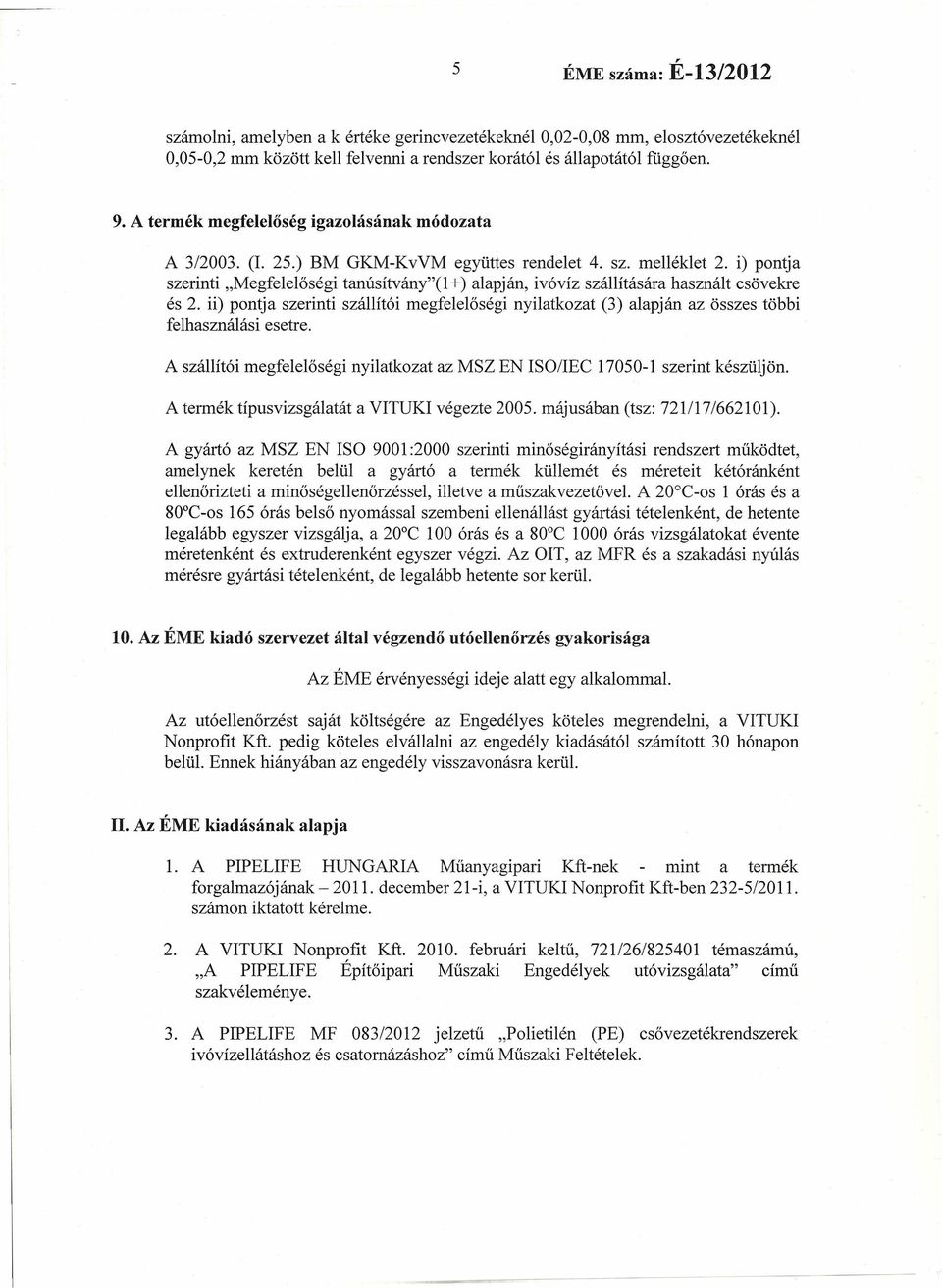 i) pontja szerinti "Megfelelőségi tanúsítvány"(1 +) alapján, ivóvíz szállítására használt csövekre és 2.