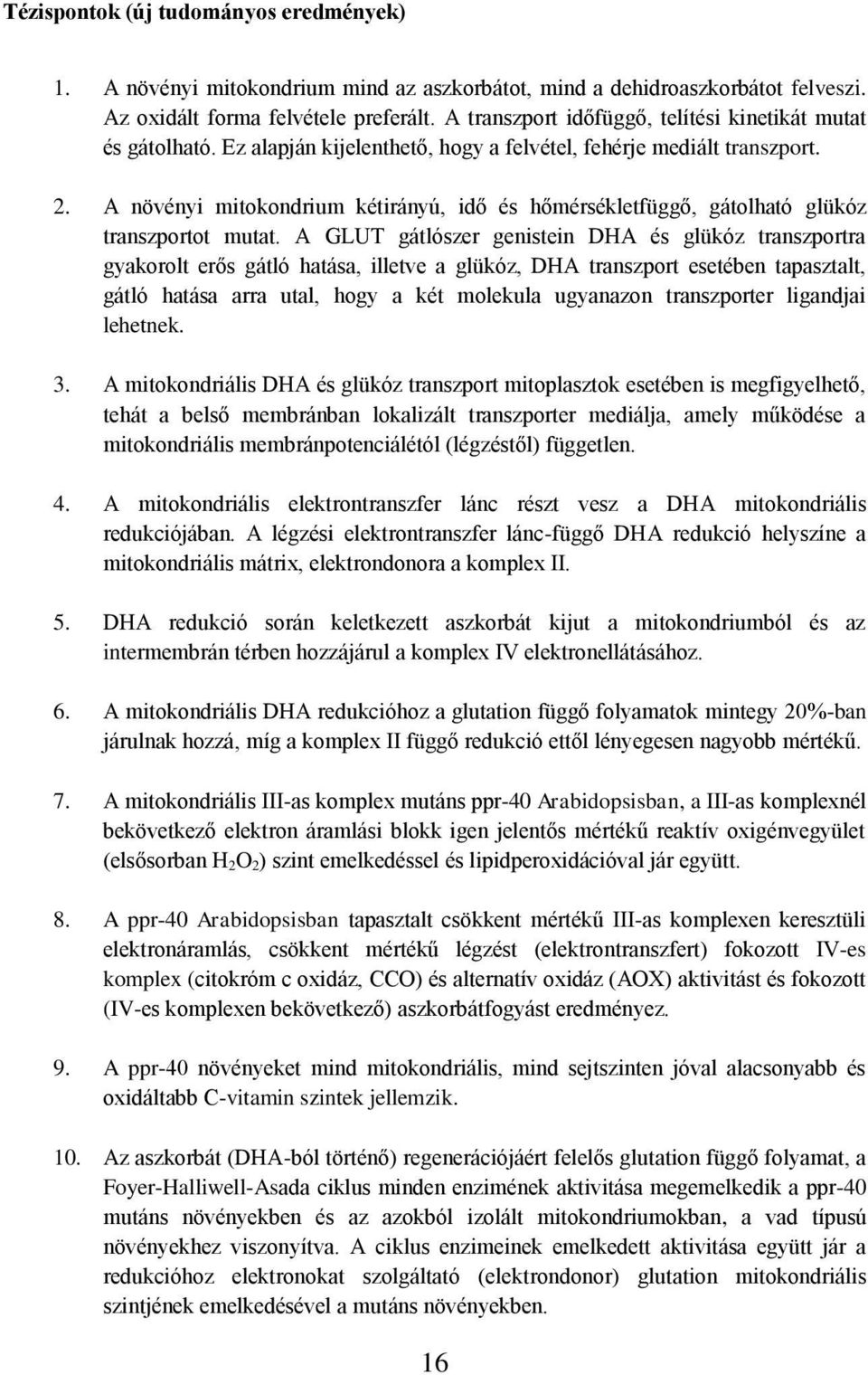 A növényi mitokondrium kétirányú, idő és hőmérsékletfüggő, gátolható glükóz transzportot mutat.