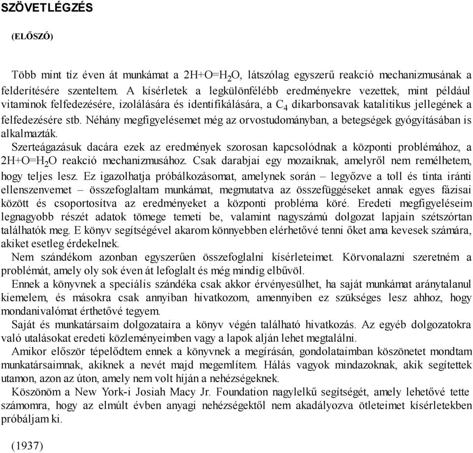 Néhány megfigyelésemet még az orvostudományban, a betegségek gyógyításában is alkalmazták.