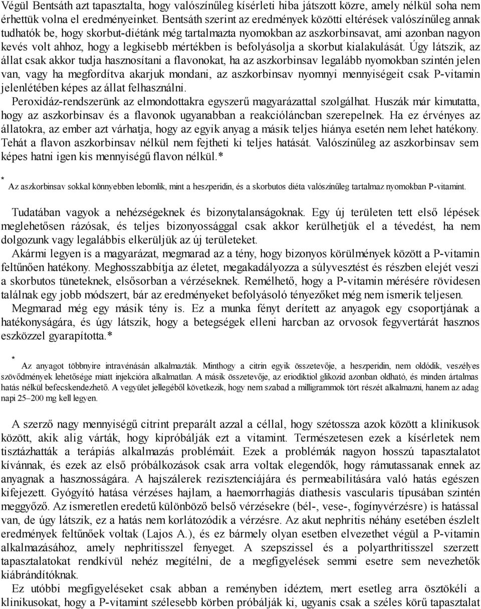 legkisebb mértékben is befolyásolja a skorbut kialakulását.