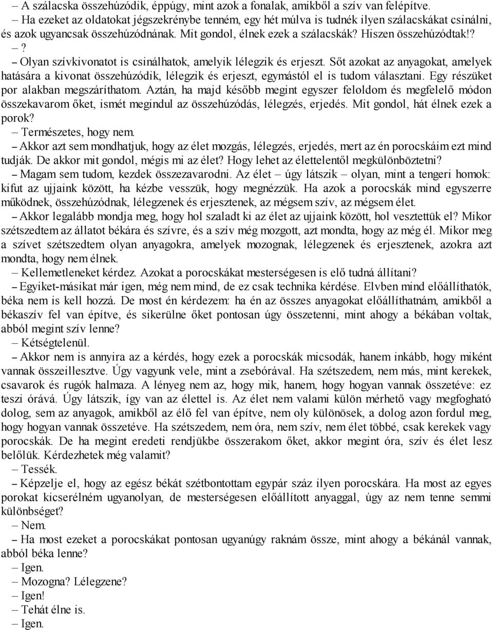 ?? Olyan szívkivonatot is csinálhatok, amelyik lélegzik és erjeszt. Sőt azokat az anyagokat, amelyek hatására a kivonat összehúzódik, lélegzik és erjeszt, egymástól el is tudom választani.