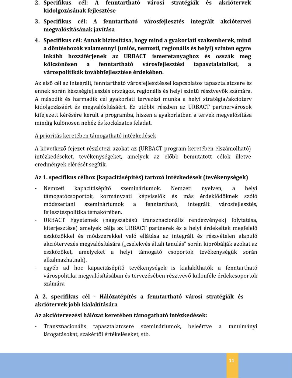 és osszák meg kölcsönösen a fenntartható városfejlesztési tapasztalataikat, a várospolitikák továbbfejlesztése érdekében.