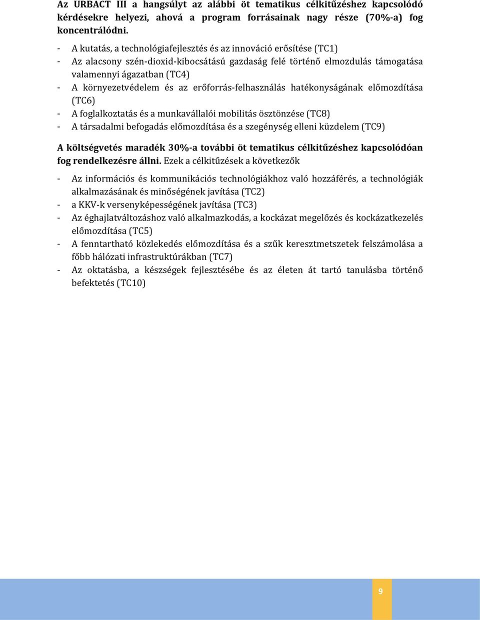 és az erőforrás felhasználás hatékonyságának előmozdítása (TC6) - A foglalkoztatás és a munkavállalói mobilitás ösztönzése (TC8) - A társadalmi befogadás előmozdítása és a szegénység elleni küzdelem