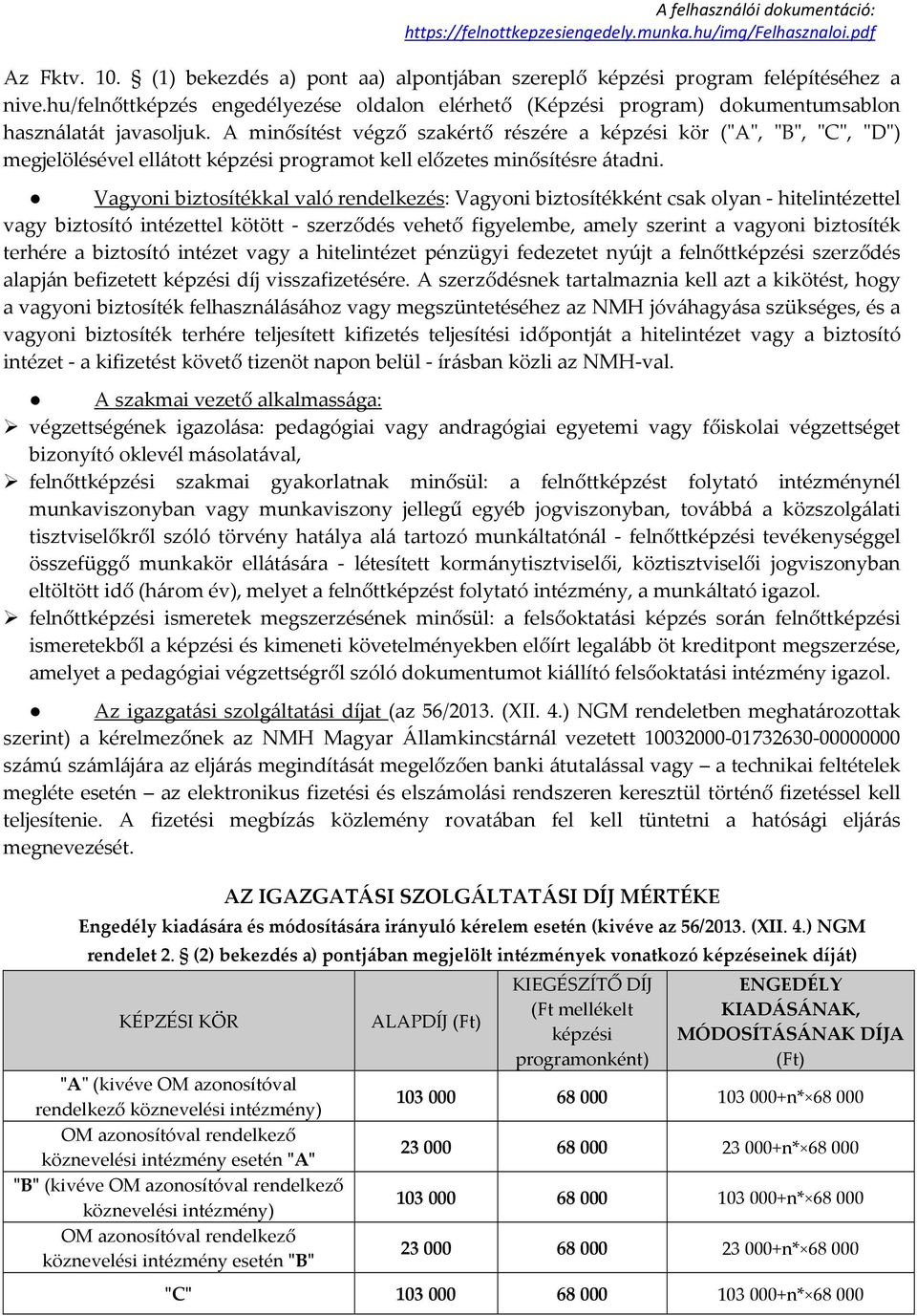 A minősítést végző szakértő részére a képzési kör ("A", "B", "C", "D") megjelölésével ellátott képzési programot kell előzetes minősítésre átadni.