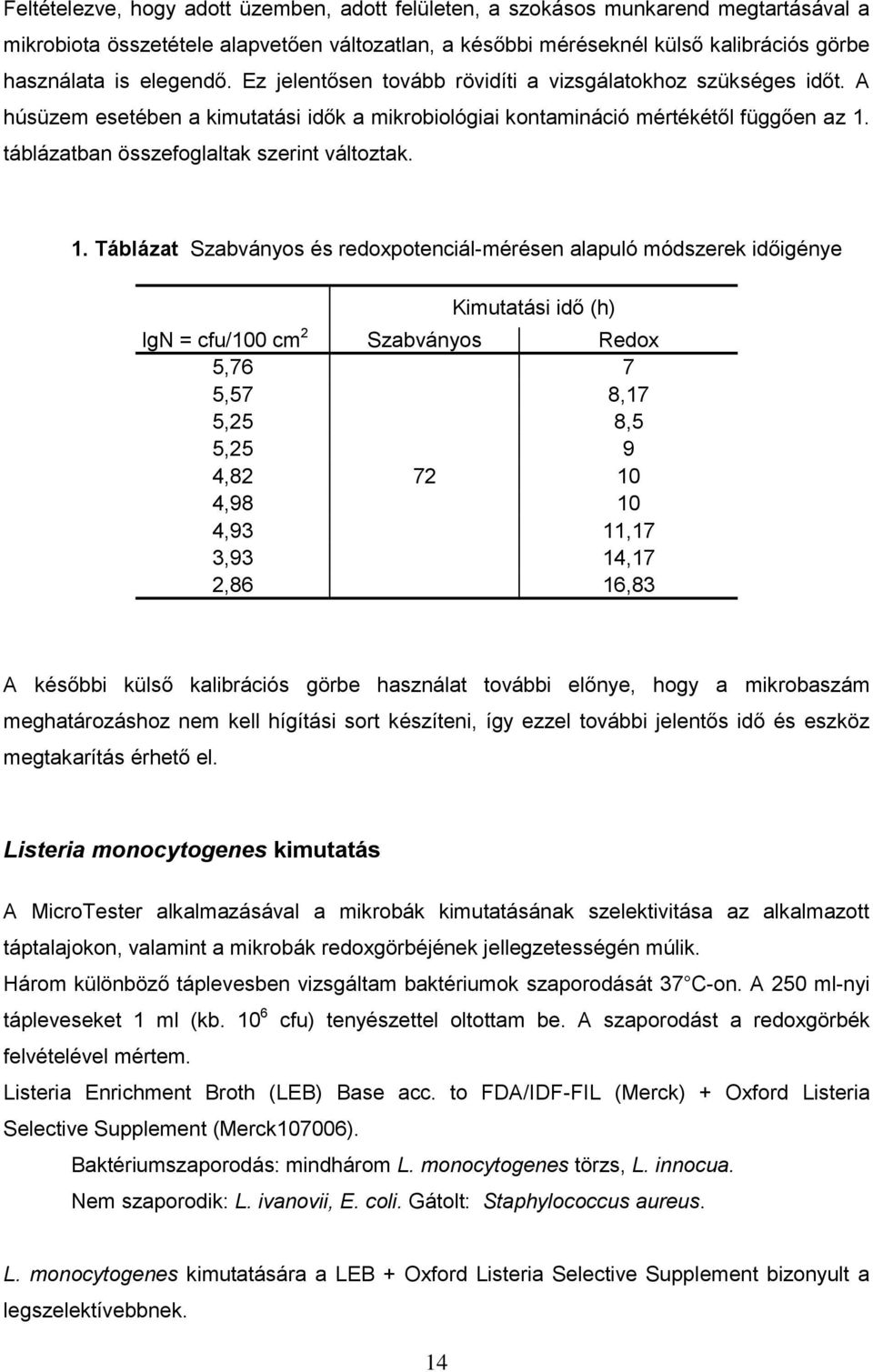 táblázatban összefoglaltak szerint változtak. 1.