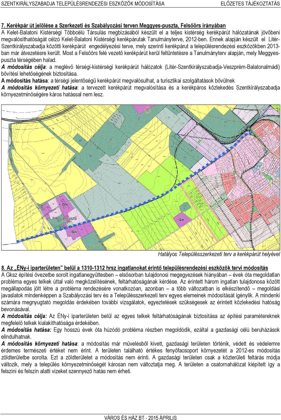 hálózatának jövőbeni megvalósíthatóságát célzó Kelet-Balatoni Kistérségi kerékpárutak Tanulmányterve, 2012-ben.