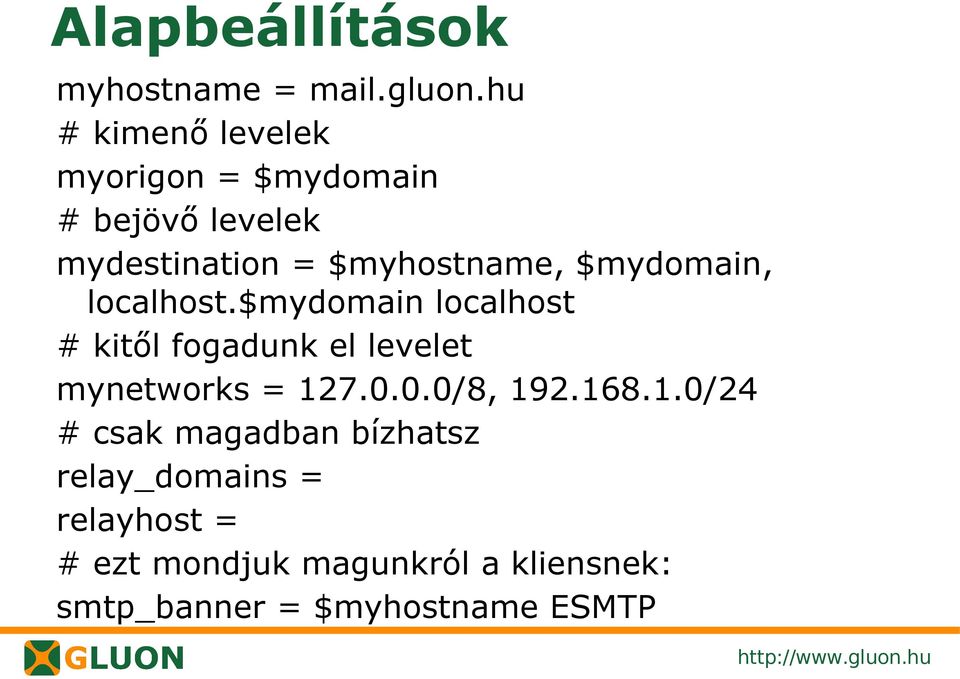 $mydomain, localhost.$mydomain localhost # kitől fogadunk el levelet mynetworks = 127.0.