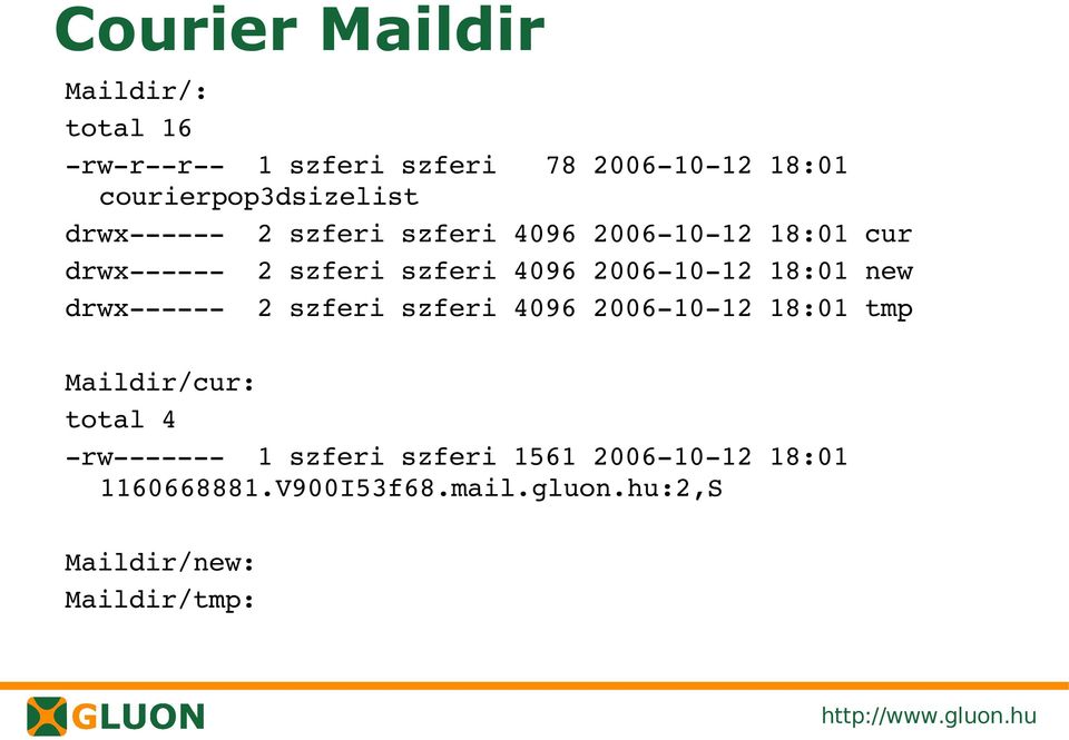 4096 2006 10 12 18:01 new drwx 2 szferi szferi 4096 2006 10 12 18:01 tmp Maildir/cur: total