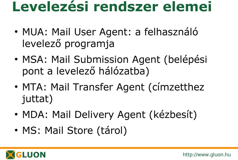 levelező hálózatba) MTA: Mail Transfer Agent (címzetthez