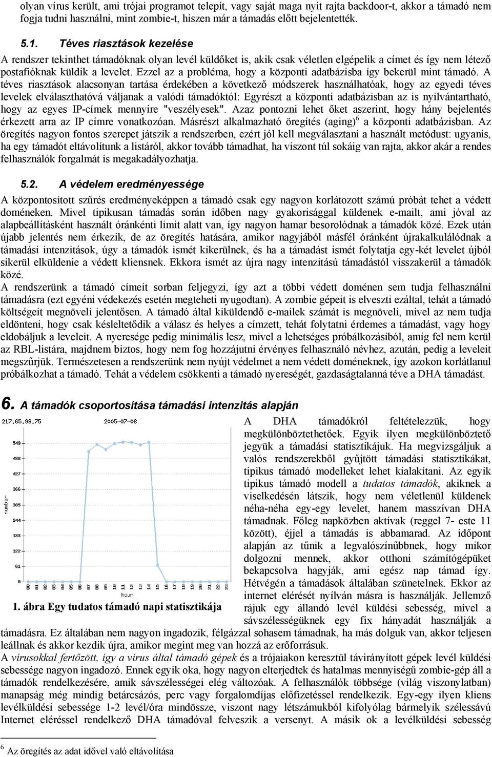Ezzel az a probléma, hogy a központi adatbázisba így bekerül mint támadó.