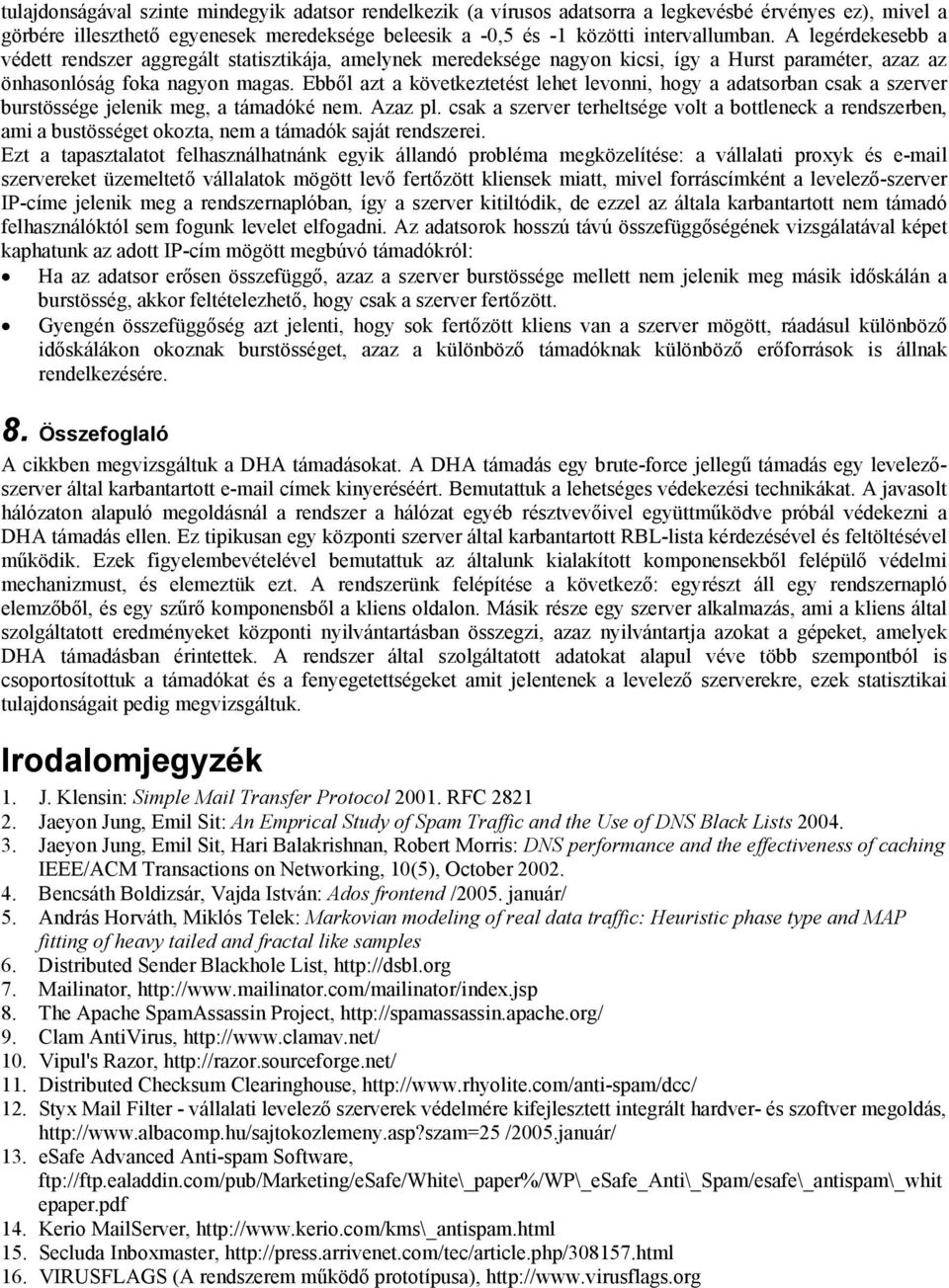 Ebből azt a következtetést lehet levonni, hogy a adatsorban csak a szerver burstössége jelenik meg, a támadóké nem. Azaz pl.