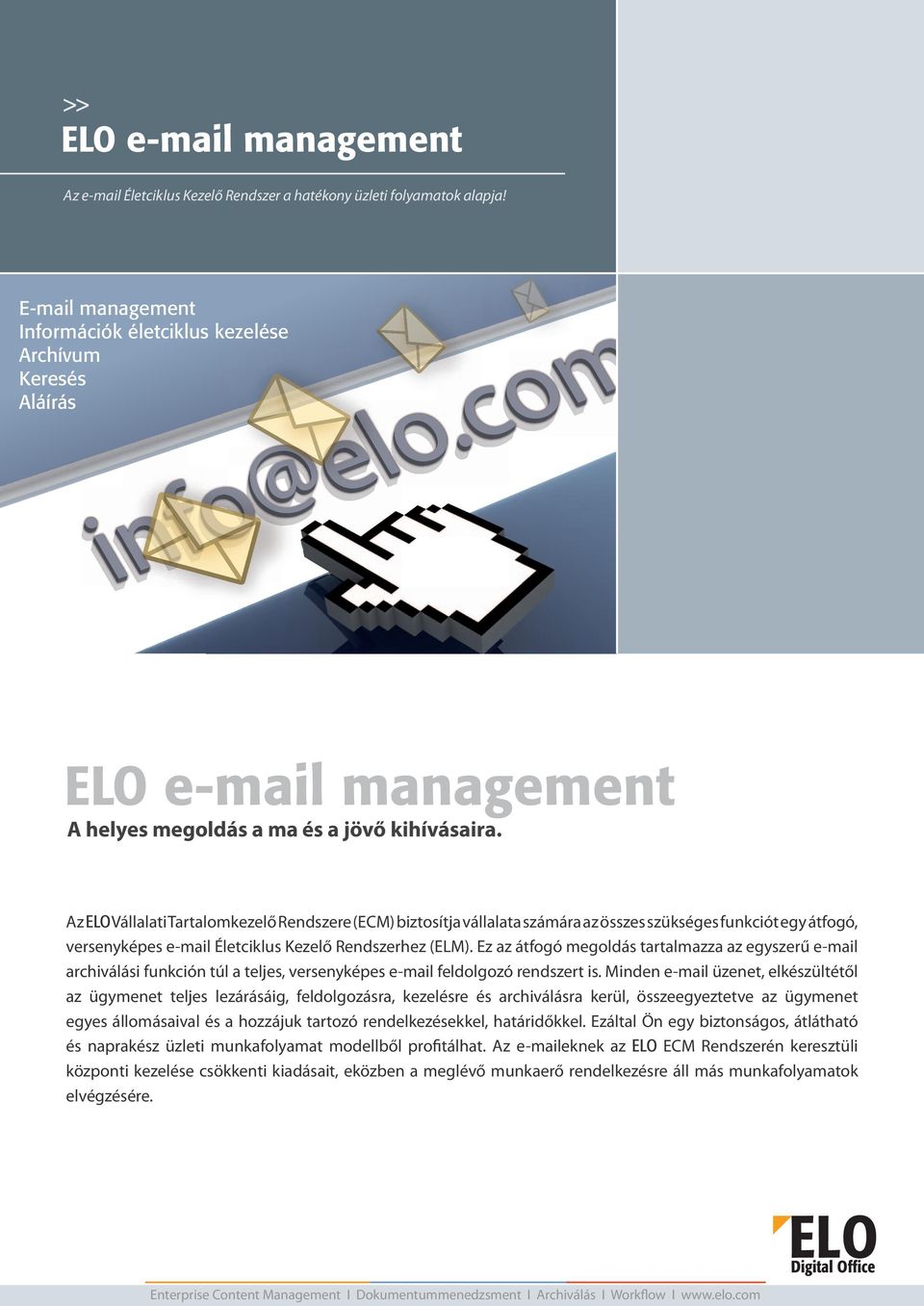 Az Vállalati Tartalomkezelő Rendszere (ECM) biztosítja vállalata számára az összes szükséges funkciót egy átfogó, versenyképes e-mail Életciklus Kezelő Rendszerhez (ELM).