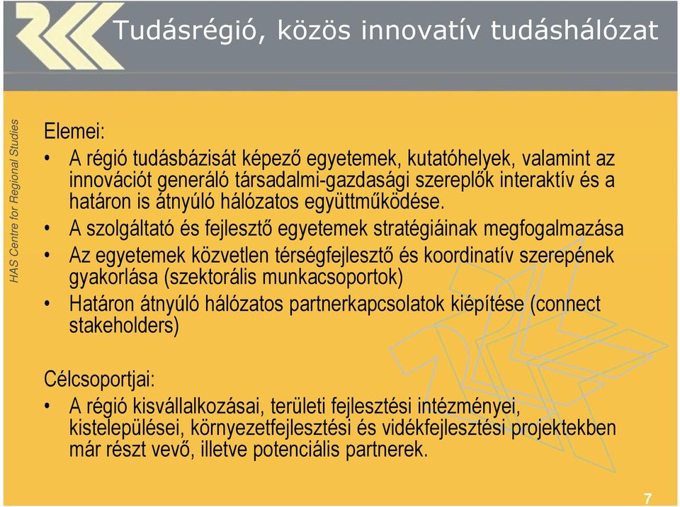 A szolgáltató és fejlesztő egyetemek stratégiáinak megfogalmazása Az egyetemek közvetlen térségfejlesztő és koordinatív szerepének gyakorlása (szektorális